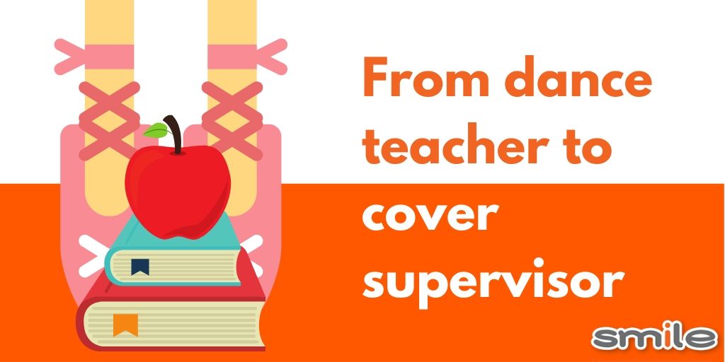 From dance teacher to cover supervisor 
